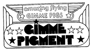 AMAZING FLYING GIMMIE PIGS GIMMIE PIGMENT