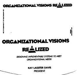 ORGANIZATIONAL VISIONS REALIZED DESIGNING IMPLEMENTABLE SYSTEMS TO MEET ORGANIZATIONAL NEEDS