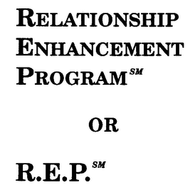 RELATIONSHIP ENHANCEMENT PROGRAM OR R.E.P.