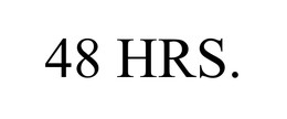 48 HRS.