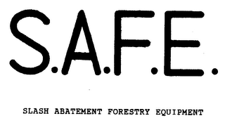 S.A.F.E. SLASH ABATEMENT FORESTRY EQUIPMENT
