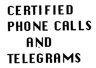 CERTIFIED PHONE CALLS AND TELEGRAMS