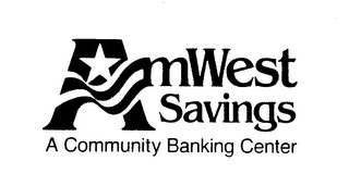 AMWEST SAVINGS A COMMUNITY BANKING CENTER