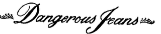 DANGEROUS JEANS