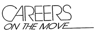 CAREERS ON THE MOVE