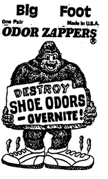 BIG FOOT ODOR ZAPPERS DESTROY SHOE ODORS OVERNITE!