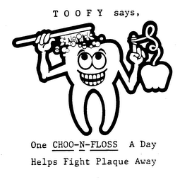 TOOFY SAYS, ONE CHOO-N-FLOSS A DAY HELPS FIGHT PLAQUE AWAY