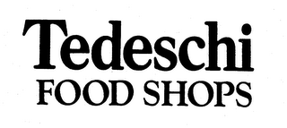 TEDESCHI FOOD SHOPS