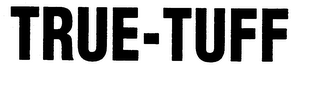 TRUE-TUFF