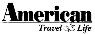 AMERICAN TRAVEL & LIFE