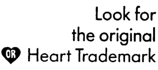 LOOK FOR THE ORIGINAL OR HEART TRADEMARK