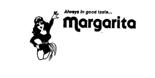 ALWAYS IN GOOD TASTE... MARGARITA