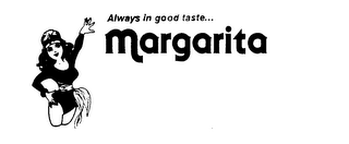 ALWAYS IN GOOD TASTE... MARGARITA