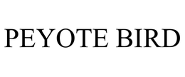 PEYOTE BIRD