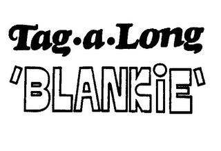 TAG .A. LONG 'BLANKIE'