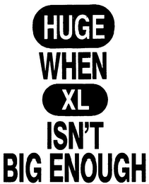 HUGE WHEN XL ISN'T BIG ENOUGH