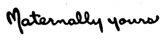 MATERNALLY YOURS