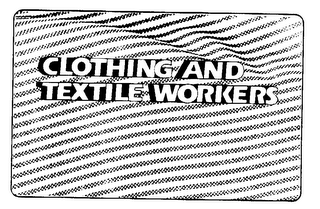 CLOTHING AND TEXTILE WORKERS