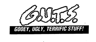 G.U.T.S. GOOEY, UGLY, TERRIFIC STUFF!