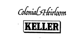 KELLER COLONIAL HEIRLOOM