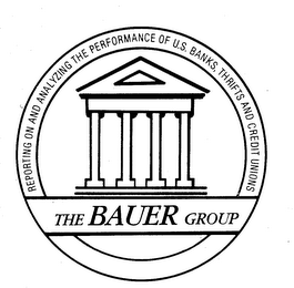 THE BAUER GROUP REPORTING ON AND ANALYZING THE PERFORMANCE OF U.S. BANKS, THRIFTS AND CREDIT UNIONS