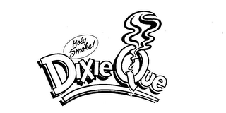 HOLY SMOKE! DIXIE QUE