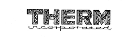 THERM INCORPORATED