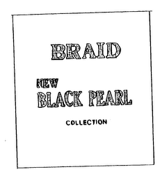 BRAID NEW BLACK PEARL COLLECTION