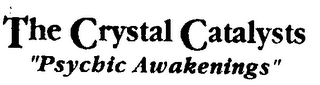 THE CRYSTAL CATALYSTS "PSYCHIC AWAKENINGS"