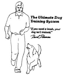 THE ULTIMATE DOG TRAINING SYSTEM "IF YOU NEED A LEASH, YOUR DOG ISN'T TRAINED." DAVID DIKEMAN