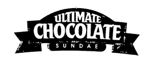 ULTIMATE CHOCOLATE SUNDAE