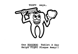 TOOFY SAYS, ONE TOOCHOO TABLET A DAY HELPS FIGHT PLAQUE AWAY!!