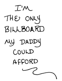 I'M THE ONLY BILLBOARD MY DADDY COULD AFFORD
