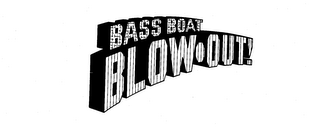 BASS BOAT BLOW-OUT