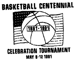 BASKETBALL CENTENNIAL 1881-1991 CELEBRATION TOURNAMENT MAY 8-12 1991