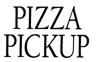 PIZZA PICKUP