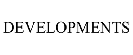 DEVELOPMENTS