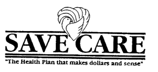 SAVE CARE "THE HEALTH PLAN THAT MAKES DOLLARS AND SENSE"