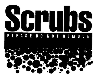 SCRUBS PLEASE DO NOT REMOVE