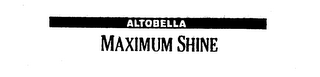 ALTOBELLA MAXIMUM SHINE