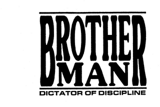 BROTHERMAN DICTATOR OF DISCIPLINE