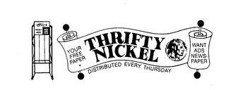 THRIFTY NICKEL WANT ADS TAKE ONE FREE YOUR FREE PAPER THRIFTY NICKEL WANT ADS NEWSPAPER DISTRIBUTED EVERY THURSDAY