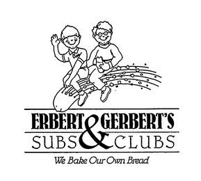 ERBERT & GERBERT'S SUBS & CLUBS WE BAKE OUR OWN BREAD