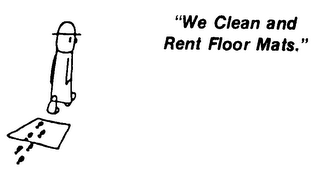 WE CLEAN AND RENT FLOOR MATS