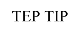 TEP TIP