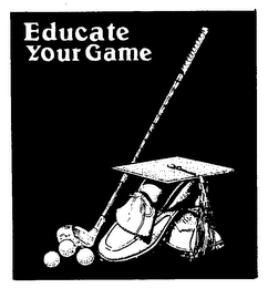 EDUCATE YOUR GAME