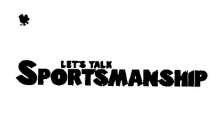 LET'S TALK SPORTSMANSHIP