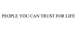 PEOPLE YOU CAN TRUST FOR LIFE