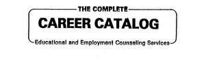 THE COMPLETE CAREER CATALOG EDUCATIONAL AND EMPLOYMENT COUNSELING SERVICES