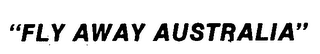 "FLY AWAY AUSTRALIA"